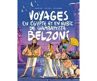 Voyages en Égypte et en Nubie de Giambattista Belzoni, prix Château de Cheverny de la bande dessinée historique 2020 !