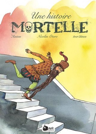 Une Histoire mortelle - Par Anton, Nicolas Otéro & 1ver2ânes - Ant éditions