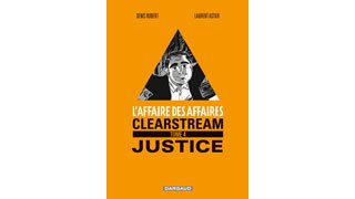 L'Affaire des affaires, Clearstream T4 : Justice – Par Denis Robert & Laurent Astier – Editions Dargaud