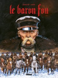 Sous le regard du Baron fou : la passion, la guerre et l'Histoire