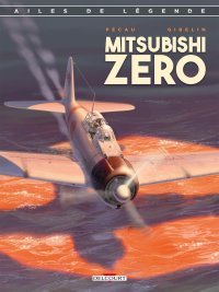 Ailes de Légende T.2 : Mitsubishi Zéro - Par Jean-Pierre Pécau & Christophe Gibelin – Ed. Delcourt