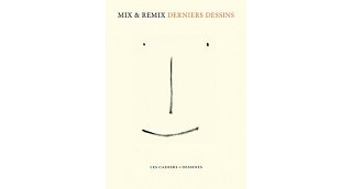 Les Cahiers Dessinés nous livrent les "Derniers Dessins" de Mix & Remix