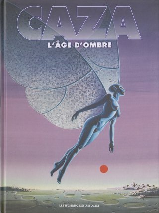L'Âge d'Ombre - Par Caza - Ed. Les Humanoïdes Associés