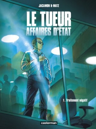Le Tueur - Affaires d'État T.1 : Traitement négatif - Par Luc Jacamon & Matz - Casterman