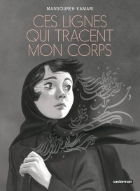 Ces lignes qui tracent mon corps – Par Mansoureh Kamari – Éd. Casterman