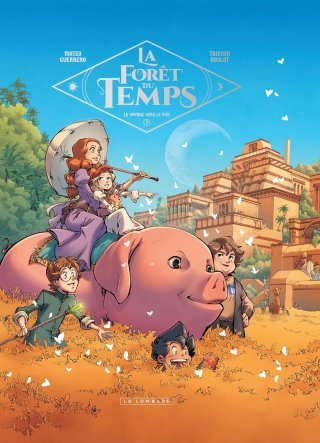 La Forêt du temps T. 3 : Le Voyage vers le Sud - Par Tristan Roulot et Mateo Guerrero - Ed. Le Lombard