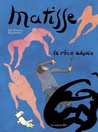 Matisse, le rêve absolu – Par Julie Birmant & Jörg Mailliet - Ed. Les Arènes BD