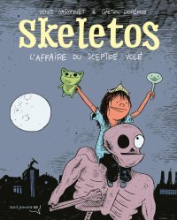 Skeletos T.1 L'affaire du sceptre volé - Par Denis Baronnet & Gaëtan Dorémus - Ed. Seuil Jeunesse