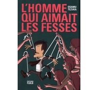 L'Homme qui aimait les fesses - Par Osamu Tezuka - Editions FLBLB