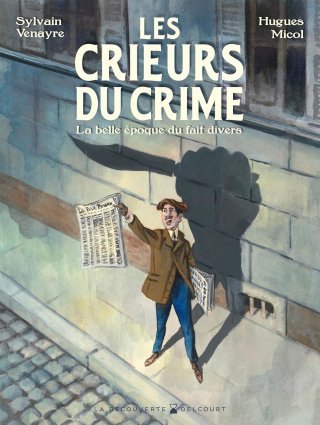 Les Crieurs du crime : la Belle Époque comme âge d'or du fait-divers du crime