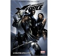 Uncanny X-Force T1 | La Solution Apocalypse – Par Rick Remender, Jerome Opeña & Esad Ribic – Panini Comics