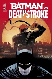 Deathstroke Rebirth T. 6 & Vs Batman - Par Christopher Priest & Carlo Pagulayan - Urban Comics