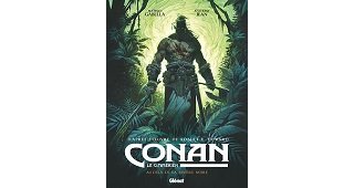 Conan le Cimmérien T.3 : Au-delà de la rivière noire - Par Mathieu Gabella & Anthony Jean d'après l'œuvre de Robert E. Howard - Glénat