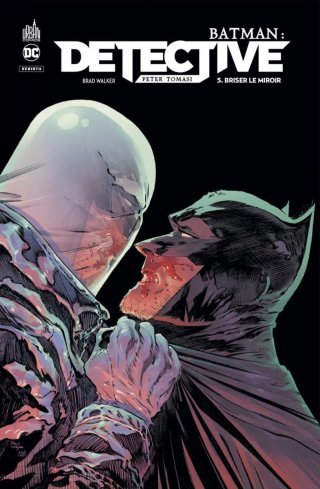 Batman Detective T.5 : Briser le miroir - Par Peter J.Tomasi - Brad Walker & Collectif - Urban Comics