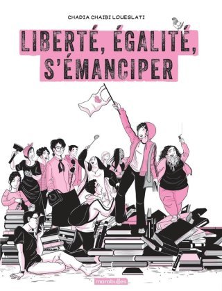 Liberté, Égalité, S'émanciper - Par Chadia Loueslati - Ed. Marabulles