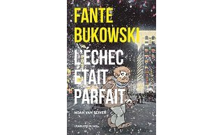 "Fante Bukowski. L'Échec était parfait" (L'employé du Moi) : Noah Van Sciver dessine l'antihéros par excellence