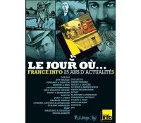 Le Jour où... France Info 25 ans d'actualités (collectif) - Futuropolis