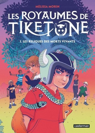 Les Royaumes de Tiketone T. 1 : Les Reliques des Morts Vivants – Par Mélissa Morin – Ed. Casterman