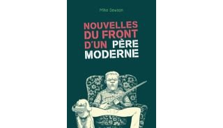 Nouvelles du front d'un père moderne - Par Mike Dawson (trad. H. Duhamel) - Editions çà et là
