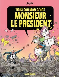 Tirez sur mon doigt, Monsieur le Président — Par Mo/Cdm — Éd. Fluide Glacial