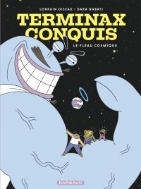 Terminax Conquis T. 1 : Le Fléau Cosmique, en route vers la planète de l'absurde 