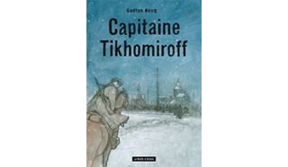 Capitaine Tikhomiroff - Par Gaétan Nocq - La Boîte à Bulles