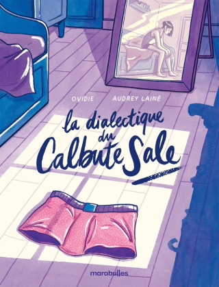 La Dialectique du calbute sale - Par Ovidie et Audrey Lainé - Ed. Marabulles