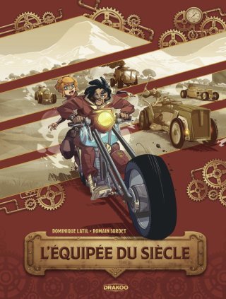L'équipée du siècle T.1 - Par Dominique Latil & Romain Sordet – Éd. Drakoo