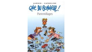 Que du Bonheur – T3 : « Parentillages » – Par Jannin & Catheline – Le Lombard