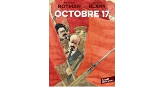 Octobre 17 - Par Patrick Rotman & Benoît Blary-Seuil/Delcourt
