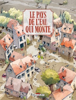 Le pays de l'eau qui monte – Par Rodolphe & Patrice Le Sourd – Ed. Delcourt