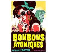 Bonbons atomiques - Par Anthony Pastor - Actes Sud/L'AN 2