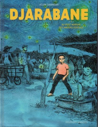Djarabane T ; 1 : Au petit marché des amours perdues – Par Adjim Danngar – Delcourt/Mirages