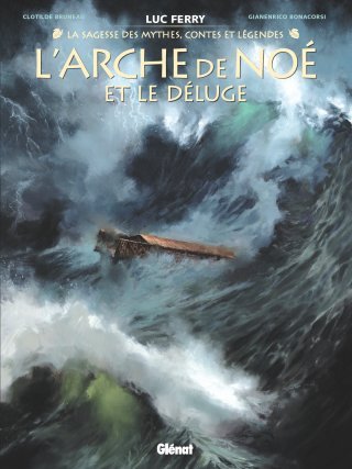 L'arche de Noé et le Déluge - Par Clotilde Bruneau, Luc Ferry & Gianenrico Bonacrosi - Ed. Glénat