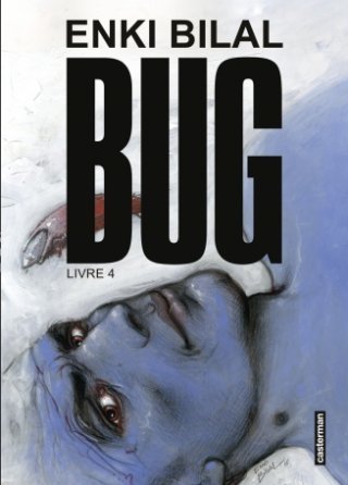 Bug : Livre 4 - Par Enki Bilal - Ed. Casterman