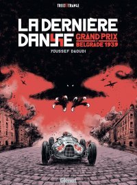 La dernière danse, Grand Prix de Belgrade 1939 – Par Youssef Daoudi – Ed. Glénat