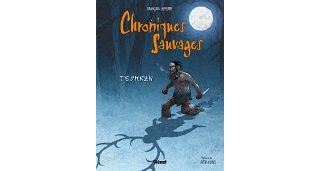 Chroniques sauvages – T1 : « Teshkan » – Par François Lapierre – Glénat Québec