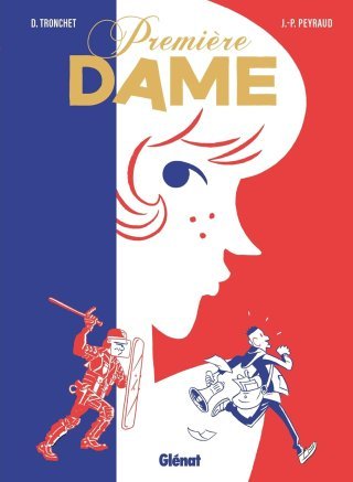Première dame- Par Didier Tronchet et Jean-Philippe Peyraud- Glénat