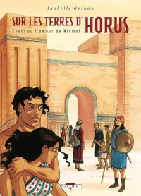 Sur Les Terres d'Horus - T5 : Kheti ou l'amour de Ninmah - par Isabelle Dethan - Delcourt