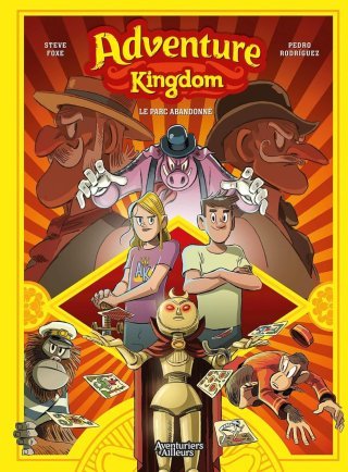 Adventure Kingdom T. 1 - Le Parc abandonné - Par Foxe & Rodriguez - Ed. Aventuriers d'ailleurs