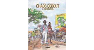 Chaos debout à Kinshasa - Par T. Bellefroid et B. Baruti - Glénat