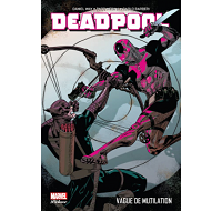 Deadpool T. 2 – « vague de mutilation » - par D. Way, P. Medina & C. Barberi – Panini Comics