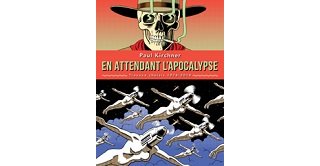 Des travaux choisis de Paul Kirchner : une excellente lecture "En attendant l'Apocalypse"