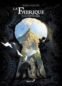 La Fabrique T. 1 La Clef envolée - Par Pablo Vasquez - Ed. Uppercut