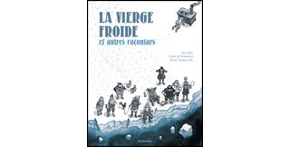 La Vierge froide et autres racontars – Par H. Tanquerelle & G. de Bonneval, d'après Jørn Riel – Sarbacane
