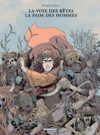 La Voix des bêtes, la faim des hommes - Par Thomas Gilbert - Ed. Dargaud