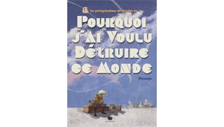 Pourquoi j'ai voulu détruire ce monde - Par Bicargo - Ankama Editions