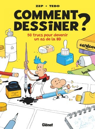 Comment dessiner ? - Par Zep & Tébo - Éd. Glénat
