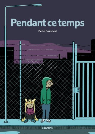 Pendant ce temps – Par Pelle Forshed - L'Agrume