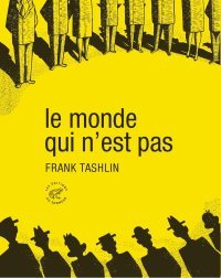 Le Monde qui n'est pas - Par Frank Tashlin - Les éditions du sonneur